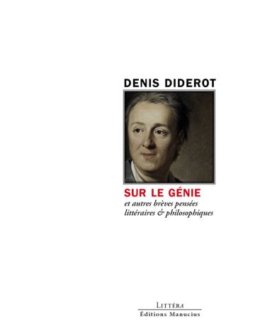 Couverture de livre d'aspect sobre et moderne sur fond blanc uni. Sur la partie droite, un cadre carré à double bordure noire contient un portrait peint en couleur de Denis Diderot de trois-quarts. Au-dessus du cadre, centré, se trouve le nom de l'auteur en caractères sans serif majuscules noirs : « DENIS DIDEROT ». En dessous du cadre, le titre principal est écrit en sans serif majuscules rouges : « SUR LE GÉNIE », suivi du sous-titre en italique sur deux lignes : « et autres brèves pensées littéraires & philosophiques ». En bas à droite de la page, le nom de la collection est écrit en petites majuscules : « LITTÉRA », souligné et suivi juste en dessous du nom de l'éditeur : « Éditions Manucius ».