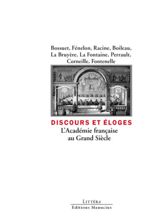 Discours et éloges. L'Académie française au grand siècle