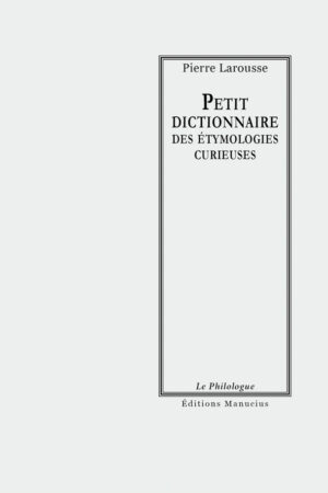 Petit dictionnaire des étymologies curieuses