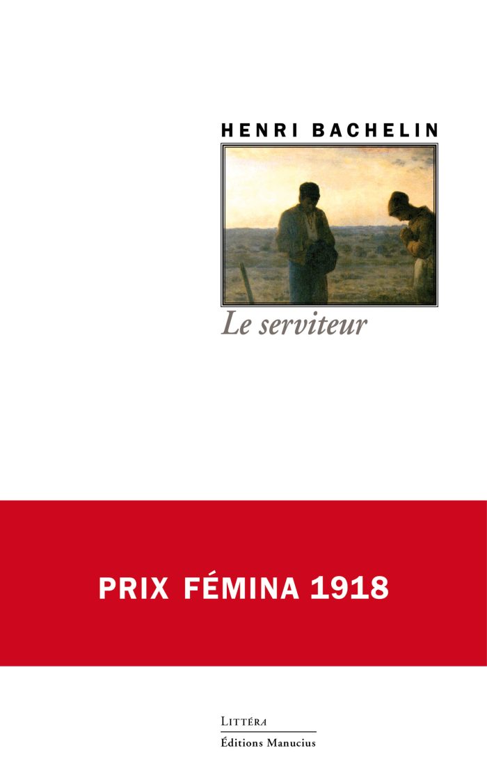Couverture du livre « Le serviteur » d'Henri Bachelin. L'illustration centrale encadrée montre la peinture « L'Angélus » de Jean-François Millet, représentant deux paysans recueillis dans un champ au crépuscule. Le nom de l'auteur est écrit en capitales noires au-dessus du cadre, et le titre « Le serviteur » figure en dessous en italique. Une large bande rouge horizontale traverse la partie inférieure avec la mention « PRIX FÉMINA 1918 » en lettres capitales blanches. Tout en bas, la collection « Littéra » et l'éditeur « Éditions Manucius » sont indiqués.