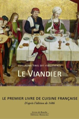 Couverture du livre Le Viandier de Guillaume Tirel dit « Taillevent », sous-titré « Le premier livre de cuisine française, d'après l'édition de 1486 », collection Livres de Bouche, Éditions Manucius. Peinture médiévale représentant un banquet royal : des musiciens jouent du luth et de la harpe, des convives sont attablés devant un repas, un roi couronné préside la scène, et un chien attend sous la table.