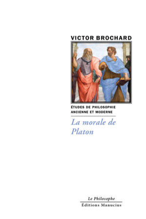 Couverture du livre La morale de Platon de Victor Brochard, collection Le Philosophe, sous-titrée « Études de philosophie ancienne et moderne », Éditions Manucius. Détail de L'École d'Athènes de Raphaël, montrant Platon et Aristote en pleine discussion.