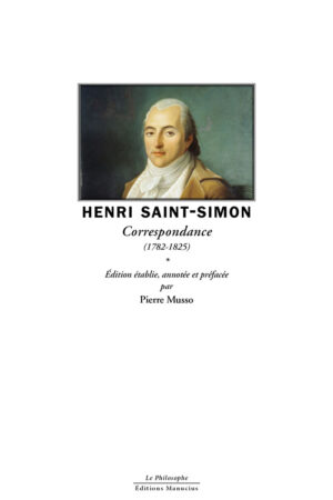 saint-simon-correspondance Couverture du livre Correspondance (1782-1825) de Henri Saint-Simon, édition établie, annotée et préfacée par Pierre Musso, collection Le Philosophe, Éditions Manucius. Portrait peint d'Henri Saint-Simon en costume et jabot de la fin du XVIIIe siècle, sur fond vert sombre.