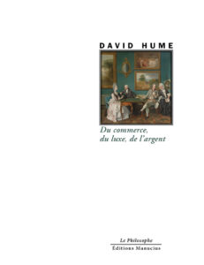 "Couverture de l'ouvrage 'Du commerce, du luxe, de l'argent' de David Hume, appartenant à la collection 'Le Philosophe'. Le nom de l'auteur 'DAVID HUME' est centré au-dessus d'une illustration reproduisant une peinture classique montrant plusieurs personnages vêtus à la mode du XVIIIe siècle, assis autour d'une table dans un salon richement décoré. Le titre est inscrit en dessous en caractères cursifs de couleur marron." Les mentions 'Le Philosophe' et 'Éditions Manucius' sont en bas de page."