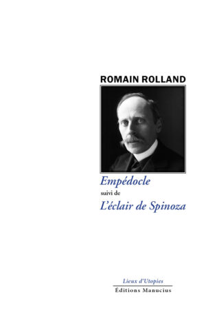 Couverture de livre. En haut, le nom de l'auteur "ROMAIN ROLLAND" en majuscules noires. En dessous, une photographie en noir et blanc de Romain Rolland, un homme au visage rond, moustachu, portant un costume et regardant vers l'avant. Sous la photo, le titre de l'ouvrage en bleu : "Empédocle suivi de L'éclair de Spinoza". En bas de page, les mentions de l'éditeur : "Lieux d'Utopies" et "Éditions Manucius" en noir.