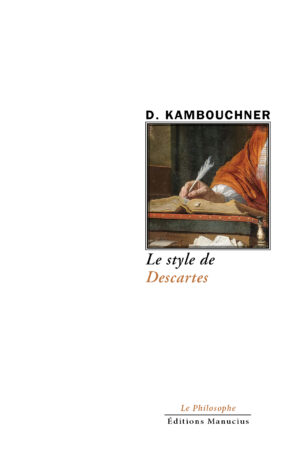 Couverture de livre. En haut, le nom de l'auteur "D. KAMBOUCHNER" en majuscules noires. En dessous, une image encadrée, fragment de peinture, montrant une main tenant une plume d'oie et écrivant sur un livre ouvert posé sur un pupitre, la personne portant une toge rouge. Sous l'image, le titre de l'ouvrage en noir : "Le style de", puis "Descartes" en bordeaux. En bas de page, les mentions de l'éditeur : "Le Philosophe" et "Éditions Manucius" en noir.