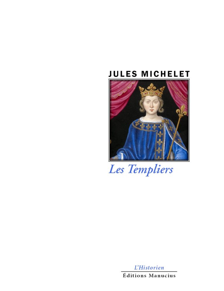 Couverture du livre « Les Templiers » de Jules Michelet (éd. Manucius, coll. L'Historien) : portrait couronné d'un roi médiéval en robe bleue fleurdelisée, tenant un sceptre, encadré de rideaux rouges. Les mentions 'L'Historien' et 'Éditions Manucius' sont en bas de page."