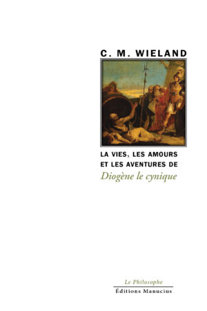 Couverture de livre en couleurs : une peinture classique au centre représentant une scène antique dynamique, avec des figures drapées en toge – un homme barbu étendu au sol, entouré de compagnons en armure et de femmes en robe fluide, sous un ciel rosé au crépuscule, évoquant un épisode mythologique ou historique. En haut, le nom de l'auteur C. M. Wieland en lettres majuscules. Le titre « La vie, les amours et les aventures de Diogène le cynique » s'étend en bas en caractères élégants. En pied, l'éditeur Éditions Manucius et la collection « Le Philosophe ».
