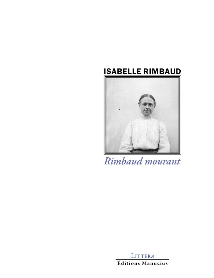 Couverture de livre sur fond blanc épuré. En haut à droite, le nom de l'autrice Isabelle Rimbaud est écrit en lettres capitales noires. Juste en dessous, un cadre rectangulaire noir contient une photographie d'époque en noir et blanc montrant Isabelle Rimbaud de face, vêtue d'un chemisier blanc à col montant. Sous le portrait, le titre « Rimbaud mourant » est inscrit en italique bleu lavande. Au bas de la page, centré, se trouve le logo de la collection « LITTÉRA » surmontant le nom de la maison d'édition, Éditions Manucius.