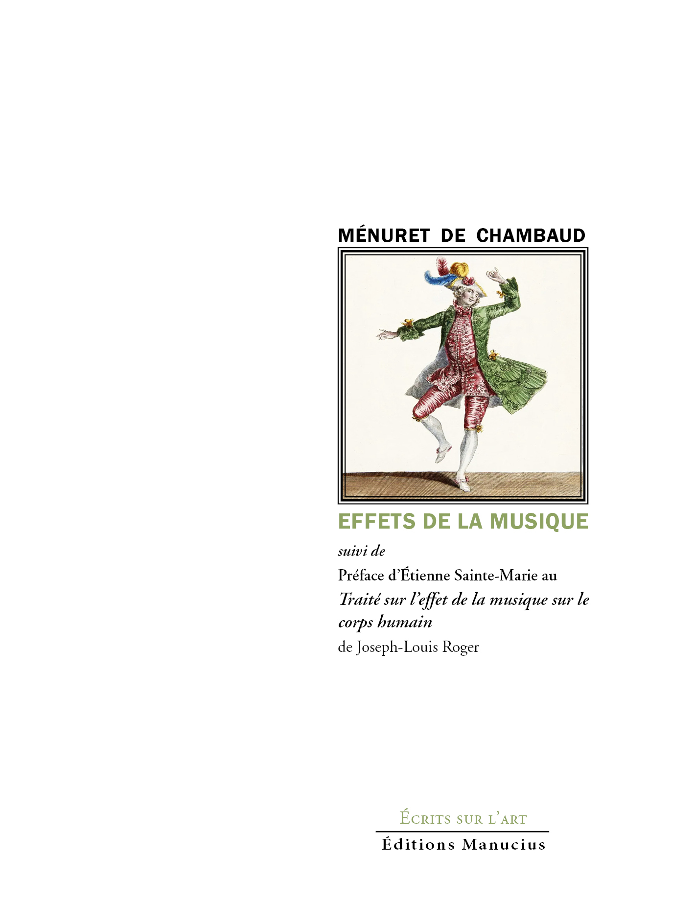 Couverture du livre « Effets de la musique » de Ménuret de Chambaud, publiée aux Éditions Manucius dans la collection « Écrits sur l’art ». La mise en page sur fond blanc présente, en haut à droite, une illustration encadrée montrant un danseur du XVIIIe siècle en costume d'époque (habit vert et gilet rouge). Le nom de l'auteur surplombe l'image en lettres capitales noires, tandis que le titre principal s'affiche en vert. Il est suivi de détails sur les textes additionnels en police cursive. Les mentions de la collection et de l'éditeur figurent au bas de la page.