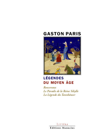 Couverture de livre sur fond blanc. En haut, le nom de l'auteur "GASTON PARIS" en lettres capitales noires. Au centre, une illustration encadrée de style médiéval représente une scène nocturne : une dame portant une haute coiffe blanche et un chevalier agenouillé en armure rouge figurent au premier plan, entourés d'un lion, d'arbres stylisés et d'un ciel bleu foncé parsemé d'étoiles dorées. Sous l'image, le titre "LÉGENDES DU MOYEN ÂGE" apparaît en bleu et bordeaux, suivi des titres des récits en italique : "Roncevaux", "Le Paradis de la Reine Sibylle" et "La Légende du Tannhäuser". En bas de page figurent les mentions "LITTÉRA" et "Éditions Manucius".