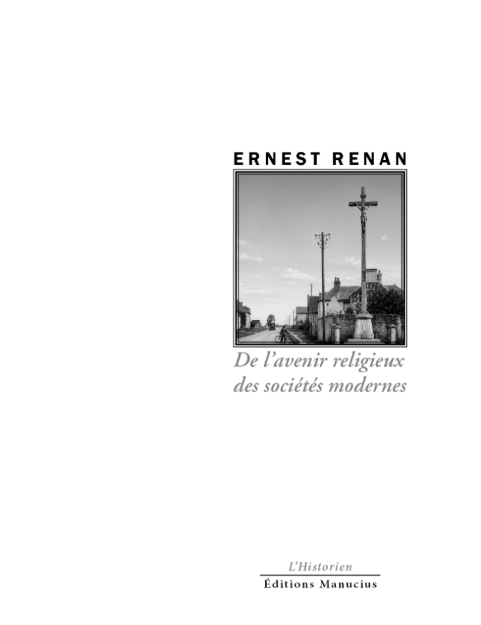 de-lavenir-religieux-des-societes-modernes Couverture du livre De l'avenir religieux des sociétés modernes d'Ernest Renan, publié aux Éditions Manucius dans la collection « L'Historien ». Sur fond blanc, une photographie en noir et blanc représente un calvaire au bord d'une route traversant un village.