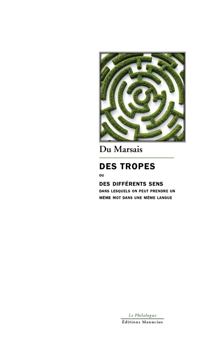 Couverture du livre Des Tropes ou des différents sens dans lesquels on peut prendre un même mot dans une même langue de Du Marsais. Au centre, une illustration en vue aérienne d'un labyrinthe végétal circulaire. Le nom de l'auteur apparaît au-dessus du titre, composé en grandes lettres noires. En bas de la couverture figurent la collection « Le Philologue » et le logo des Éditions Manucius.