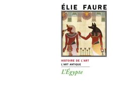 Couverture du livre L'Égypte d'Élie Faure, série « Histoire de l'art », section « L'art antique », collection Écrits sur l'art, Éditions Manucius. Reproduction d'une peinture égyptienne antique représentant un pharaon coiffé de la couronne blanche face au dieu Anubis à tête de chacal, entourés de motifs hiéroglyphiques et de fleurs de lotus.