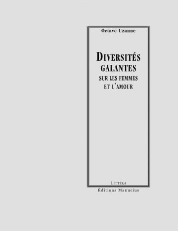 Diversités galantes sur les femmes et l'amour Couverture de livre d'aspect sobre et classique sur fond gris clair uni. Sur la partie droite, un grand cadre vertical à double bordure noire contient l'ensemble du texte. En haut du cadre, centré, se trouve le nom de l'auteur en caractères serif : « Octave Uzanne ». Le titre principal est écrit au centre en grands caractères serif majuscules noirs sur deux lignes : « DIVERSITÉS / GALANTES », suivi du sous-titre en majuscules sur deux lignes : « SUR LES FEMMES / ET L’AMOUR ». En bas, à l'intérieur du cadre, le nom de la collection est écrit en petites majuscules : « LITTÉRA ». En bas à droite, à l'extérieur du cadre, figure le nom de l'éditeur : « Éditions Manucius ».