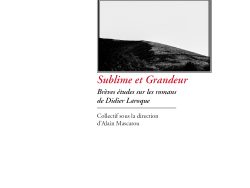 Couverture de livre sur fond blanc uni. Sur la partie droite, un cadre rectangulaire à double bordure noire contient une photographie en noir et blanc d'un paysage de colline. Sous le cadre, le titre principal est inscrit en grands caractères serif en italique rouge : « Sublime et Grandeur », suivi du sous-titre en italique noir sur deux lignes : « Brèves études sur les romans / de Didier Laroque ». En dessous d'un court filet horizontal noir, la mention de direction figure en caractères serif noirs sur deux lignes : « Collectif sous la direction / d’Alain Mascarou ». Tout en bas, au centre, figure le nom de l'éditeur en caractères serif noirs : « Éditions Manucius ».