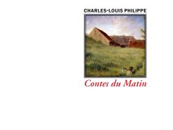 Couverture de livre d'aspect sobre et moderne sur fond blanc uni. Sur la partie droite, un cadre carré à double bordure noire contient un tableau représentant un paysage champêtre avec une maison de campagne au toit de chaume et un travailleur dans les champs sous une lumière matinale. Au-dessus du cadre, centré, se trouve le nom de l'auteur en caractères sans serif majuscules noirs : « CHARLES-LOUIS PHILIPPE ». En dessous du cadre, le titre principal est écrit en italique rouge : « Contes du Matin ». En bas à droite de la page, le nom de la collection est écrit en petites majuscules : « LITTÉRA », souligné et suivi juste en dessous du nom de l'éditeur : « Éditions Manucius ».