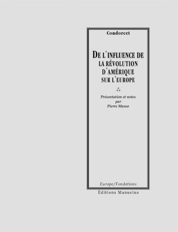 Couverture de livre d'aspect sobre et classique, de couleur gris clair. Sur la partie droite, un grand rectangle à double bordure noire encadre le texte. En haut de ce cadre, centré, se trouve le nom de l'auteur : « Condorcet ». En dessous, le titre principal est écrit en grands caractères majuscules noirs : « DE L’INFLUENCE DE LA RÉVOLUTION D’AMÉRIQUE SUR L’EUROPE ». Sous le titre, après trois petites étoiles disposées en triangle, la mention en italique indique : « Présentation et notes par Pierre Musso ». En bas du cadre, on lit le nom de la collection « Europe/Fondations », puis juste en dessous, en dehors du cadre, le nom de l'éditeur « Éditions Manucius ».