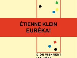 Couverture de livre sur fond jaune clair uni. En haut, une en-tête en caractères sans serif majuscules sur deux lignes indique le nom de la collection : « MODÉLISATIONS DES IMAGINAIRES » en noir, suivi de « INNOVATION ET CRÉATION » en rouge. Sur la partie droite, le nom de l'auteur est inscrit en petites majuscules noires soulignées : « ÉTIENNE KLEIN », surmontant un grand cadre vertical à bordure rouge qui contient une série de petits motifs géométriques simples de couleur (cercles et carrés de différentes teintes). Au centre, un large bandeau rouge horizontal traverse la couverture avec le texte en caractères sans serif majuscules noirs sur deux lignes : « ÉTIENNE KLEIN / EURÊKA! ». Sous le cadre, le titre principal est écrit en grands caractères sans serif majuscules noirs sur trois lignes : « D’OÙ VIENNENT / LES IDÉES / (SCIENTIFIQUES)? ». Tout en bas, le nom de l'éditeur est espacé horizontalement sur toute la largeur : « É D I T I O N S M A N U C I U S ».