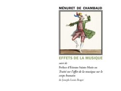 Couverture du livre « Effets de la musique » de Ménuret de Chambaud, publiée aux Éditions Manucius dans la collection « Écrits sur l’art ». La mise en page sur fond blanc présente, en haut à droite, une illustration encadrée montrant un danseur du XVIIIe siècle en costume d'époque (habit vert et gilet rouge). Le nom de l'auteur surplombe l'image en lettres capitales noires, tandis que le titre principal s'affiche en vert. Il est suivi de détails sur les textes additionnels en police cursive. Les mentions de la collection et de l'éditeur figurent au bas de la page.