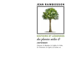 Couverture de livre sur fond blanc uni. En haut, le nom de l'auteur « JEAN RAMBOSSON » est écrit en lettres capitales noires. Juste en dessous, une illustration botanique en couleur, de style naturaliste, représentant un palmier entier avec son tronc et son bouquet de palmes vertes est encadrée par une bordure rectangulaire fine. Suivent, dans la partie inférieure, le titre et le sous-titre : « HISTOIRE ET LÉGENDES » est écrit en vert clair, en majuscules. Puis, « des plantes utiles & curieuses » est écrit en noir, en caractères plus petits et en italique, avec une esperluette. Encore plus bas, une liste de plantes est indiquée en noir, également en italique et en caractères fins : « L'Ananas, Le Bambou, Le Caféier, Le Cèdre, Le Citronnier, Le Cyprès, La Laitue, etc. ». Tout en bas de la page, centré, se trouve le nom de l'éditeur : « Éditions Manucius », surmonté par la mention « Livres de Bouche » en caractères plus petits et de couleur vert clair. Une fine ligne horizontale sépare les deux lignes de texte de l'éditeur.