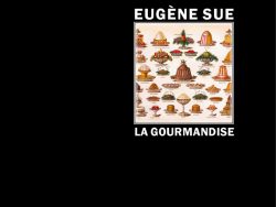 Couverture de livre sur fond noir uni. Sur la partie droite, le nom de l'auteur est écrit en haut en caractères sans serif majuscules blancs : « EUGÈNE SUE ». En dessous, un cadre carré à double liseré blanc contient une illustration ancienne et colorée présentant une variété de pâtisseries et de desserts rangés en rangées. Sous l'image, le titre principal est écrit en grands caractères sans serif majuscules blancs : « LA GOURMANDISE ». Tout en bas à droite, souligné d'un liseré blanc, le nom de la collection est écrit en italique blanc : « Aventures & Mystères », suivi en dessous du nom de l'éditeur : « Éditions Manucius ».