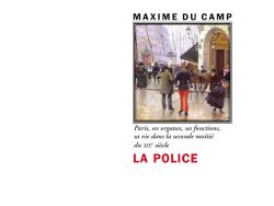 Couverture du livre « La Police » de Maxime Du Camp. L'illustration centrale encadrée montre une peinture parisienne du XIXᵉ siècle représentant un agent de police en uniforme au premier plan sur une rue animée. Le nom de l'auteur figure en capitales noires au-dessus de l'image. Sous le cadre, le sous-titre « Paris, ses organes, ses fonctions, sa vie dans la seconde moitié du XIXᵉ siècle » est inscrit en italique noire, suivi du titre principal « LA POLICE » en grandes lettres capitales rouges. En bas de page se trouvent la collection « Littéra » et l'éditeur « Éditions Manucius ».