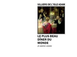 Couverture de livre d'aspect sobre et moderne sur fond blanc uni. Sur la partie droite, un cadre carré à double bordure noire contient la reproduction d'une peinture figurant une scène de dîner mondain, avec des invités élégants autour d'une table éclairée et une femme de dos portant une étole rouge. Au-dessus du cadre, centré, se trouve le nom de l'auteur en caractères sans serif majuscules noirs : « VILLIERS DE L’ISLE ADAM ». En dessous du cadre, le titre principal est écrit en sans serif majuscules noires sur trois lignes : « LE PLUS BEAU DÎNER DU MONDE », suivi de la mention en italique : « et autres contes ». En bas à droite de la page, le nom de la collection est écrit en petites majuscules : « LITTÉRA », souligné et suivi juste en dessous du nom de l'éditeur : « Éditions Manucius ».