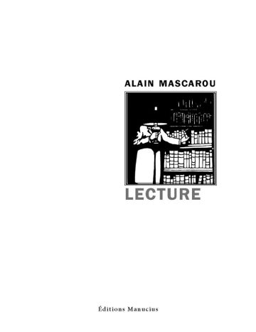 Lecture Couverture de livre sur fond blanc uni. Sur la partie droite, le nom de l'auteur est inscrit en haut en caractères sans serif majuscules noirs : « ALAIN MASCAROU », surmontant un cadre carré à double bordure noire qui contient une gravure en noir et blanc représentant un personnage près de rayonnages de bibliothèque. Sous le cadre, le titre principal est écrit en grands caractères sans serif majuscules gris : « LECTURE ». Tout en bas, au centre, figure le nom de l'éditeur en caractères serif noirs : « Éditions Manucius ».
