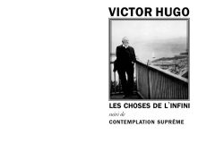 Couverture de livre d'aspect sobre et moderne sur fond blanc uni. Sur la partie droite, un cadre carré à double bordure noire contient un portrait photographique en noir et blanc représentant Victor Hugo debout sur un balcon, regardant la mer. Au-dessus du cadre, centré, se trouve le nom de l'auteur en caractères sans serif majuscules noirs : « VICTOR HUGO ». En dessous du cadre, le titre principal est écrit en sans serif majuscules noirs : « LES CHOSES DE L’INFINI », suivi de la mention : « suivi de CONTEMPLATION SUPRÊME ». En bas à droite de la page, le nom de la collection est écrit en petites majuscules : « LITTÉRA », souligné et suivi juste en dessous du nom de l'éditeur : « Éditions Manucius ».