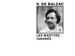 Couverture de livre d'aspect sobre et moderne sur fond blanc uni. Sur la partie droite, un cadre carré à double bordure noire contient un portrait photographique d de Honoré de Balzac en noir et blanc, représenté en chemise ouverte de trois-quarts. Au-dessus du cadre, centré, se trouve le nom de l'auteur en caractères sans serif majuscules noirs : « H. DE BALZAC ». En dessous du cadre, le titre principal est écrit en sans serif majuscules noires sur deux lignes : « LES MARTYRS IGNORÉS ». En bas à droite de la page, le nom de la collection est écrit en petites majuscules : « LITTÉRA », souligné et suivi juste en dessous du nom de l'éditeur : « Éditions Manucius ».
