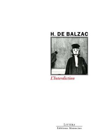 Couverture de livre d'aspect sobre et moderne sur fond blanc uni. Sur la partie droite, un cadre carré à double bordure noire contient une gravure en noir et blanc représentant un homme de justice en robe et toque au premier plan, avec une autre silhouette d'homme en fond. Au-dessus du cadre, centré, se trouve le nom de l'auteur en caractères sans serif majuscules noirs : « H. DE BALZAC ». En dessous du cadre, le titre principal est écrit en italique rouge : « L'Interdiction ». En bas à droite de la page, le nom de la collection est écrit en petites majuscules : « LITTÉRA », souligné et suivi juste en dessous du nom de l'éditeur : « Éditions Manucius ».