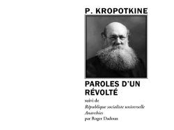 Couverture du livre « Paroles d'un révolté » de Pierre Kropotkine (P. Kropotkine). L'illustration centrale encadrée montre un portrait photographique en noir et blanc de l'auteur, un homme âgé lunetté avec une longue barbe fournie. Son nom est inscrit en grandes lettres capitales noires au-dessus du cadre. Sous l'image, le titre principal « PAROLES D'UN RÉVOLTÉ » apparaît en gras, suivi des mentions « suivi de », « République socialiste universelle », « Anarchies » en italique, et « par Roger Dadoun ». En bas de page se trouvent la collection « Lieux d'Utopies » et l'éditeur « Éditions Manucius ».
