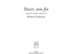 Couverture de livre d'aspect épuré sur fond blanc uni. En haut, centré, se trouve le nom de l'auteur en caractères serif : « Claude Molzino ». Le titre principal est écrit au centre en grands caractères serif italiques noirs : « Passer, sans fin », suivi du sous-titre sur deux lignes : « à propos de quelques sculptures de / Robert Groborne ». Vers le bas, une petite vignette carrée présente une illustration au trait noir représentant une structure croisée. En dessous, souligné d'un liseré noir, le nom de la collection est écrit en serif : « Anabase ». Tout en bas, figure la mention des éditeurs en italique : « Manucius & Peuplier éditeurs ».