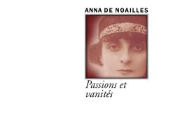 Couverture de livre d'aspect sobre et moderne sur fond blanc uni. Sur la partie droite, un cadre carré à double bordure noire contient un portrait photographique teinté de sépia et de bordeaux représentant Anna de Noailles portant un bandeau brodé sur le front. Au-dessus du cadre, centré, se trouve le nom de l'auteur en caractères sans serif majuscules noirs : « ANNA DE NOAILLES ». En dessous du cadre, le titre principal est écrit en italique sur deux lignes : « Passions et vanités ». En bas à droite de la page, le nom de la collection est écrit en petites majuscules : « LITTÉRA », souligné et suivi juste en dessous du nom de l'éditeur : « Éditions Manucius ».