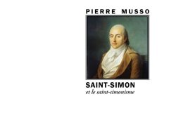 Couverture de livre d'aspect sobre et moderne sur fond blanc uni. Sur la partie droite, un cadre carré à double bordure noire contient un portrait peint en couleur du comte de Saint-Simon de trois-quarts, portant une veste brune et une cravate blanche. Au-dessus du cadre, centré, se trouve le nom de l'auteur en caractères sans serif majuscules noirs : « PIERRE MUSSO ». En dessous du cadre, le titre principal est écrit en sans serif majuscules noirs : « SAINT-SIMON », suivi du sous-titre en italique : « et le saint-simonisme ». En bas à droite de la page, le nom de la collection est écrit en italique : « Le Philosophe », souligné et suivi juste en dessous du nom de l'éditeur : « Éditions Manucius ».