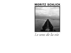 Couverture de livre en noir et blanc : une photographie évocatrice d'une longue jetée en bois s'étendant dans une mer calme sous un ciel nuageux et brumeux. Au centre, le titre « Le sens de la vie » en lettres élégantes, sous le nom de l'auteur Moritz Schlick. En bas, mention de l'éditeur : Éditions Manucius, avec la collection « Le Philosophe ».