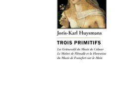 Couverture du livre Trois Primitifs de Joris-Karl Huysmans. Au centre, un détail d'une peinture de la Renaissance représentant une jeune femme aux longs cheveux blonds bouclés, coiffée d'un voile blanc et d'une couronne de feuillage, tenant une petite fleur. Le nom de l'auteur apparaît au-dessus du titre, suivi du sous-titre mentionnant les primitifs de Colmar, de Flémalle et de Francfort-sur-le-Main. En bas de la couverture figurent la collection « Écrits sur l'art » et le logo des Éditions Manucius.