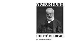 Couverture de livre d'aspect sobre et moderne sur fond blanc uni. Sur la partie droite, un cadre carré à double bordure noire contient un portrait photographique en noir et blanc de Victor Hugo barbu, en costume de trois pièces. Au-dessus du cadre, centré, se trouve le nom de l'auteur en caractères sans serif majuscules noirs : « VICTOR HUGO ». En dessous du cadre, le titre principal est écrit en sans serif majuscules noires : « UTILITÉ DU BEAU », suivi de la mention en italique : « et autres textes ». En bas à droite de la page, le nom de la collection est écrit en petites majuscules : « LITTÉRA », souligné et suivi juste en dessous du nom de l'éditeur : « Éditions Manucius ».